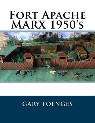 Fort Apache MARX 1950's by Toenges, Gary
