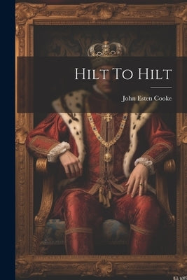 Hilt To Hilt by Cooke, John Esten