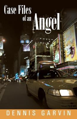 Case Files of an Angel by Garvin, Dennis