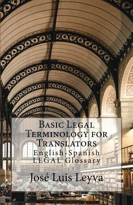 Basic Legal Terminology for Translators: English-Spanish Legal Glossary by Leyva, Jose Luis