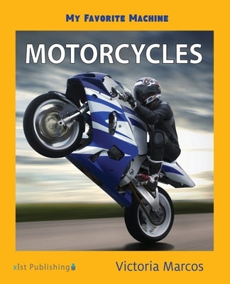 My Favorite Machine: Motorcycles by Marcos, Victoria