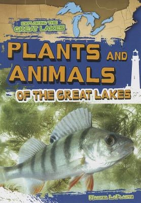 Plants and Animals of the Great Lakes by Laplante, Walter