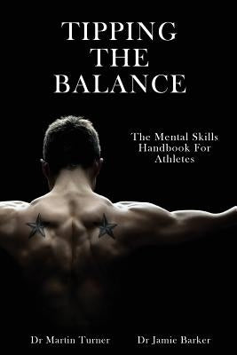Tipping The Balance: The Mental Skills Handbook For Athletes [Sport Psychology Series] by Turner, Martin