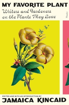 My Favorite Plant: Writers and Gardeners on the Plants They Love by Kincaid, Jamaica