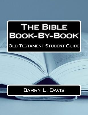 The Bible Book-By-Book Old Testament Student Guide by Davis, Barry L.
