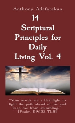 14 Scriptural Principles for Daily Living Vol. 4: "Your words are a flashlight to light the path ahead of me and keep me from stumbling." [Psalm 119:1 by Adefarakan, Anthony