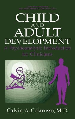 Child and Adult Development: A Psychoanalytic Introduction for Clinicians by Colarusso, Calvin a.