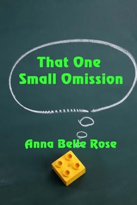 That One Small Omission by Rose, Anna Belle