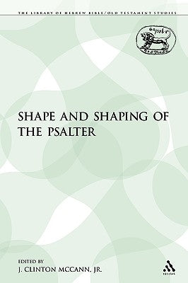 The Shape and Shaping of the Psalter by McCann, Clinton J., Jr.