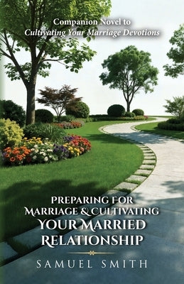 Preparing For Marriage & Cultivating Your Married Relationship by Smith, Samuel