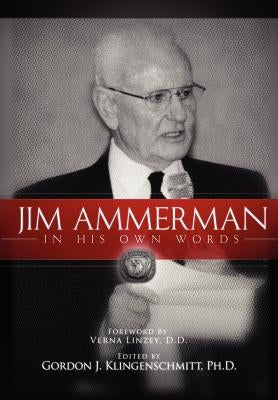 Jim Ammerman in His Own Words by Klingenschmitt, Gordon J.