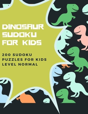 Dinosaur Sudoku for Kids - 200 Sudoku Puzzles for Kids Level Normal: 200 9 x 9 Sudoku puzzles - Solutions at the end of the book by Varkonyi, Petra