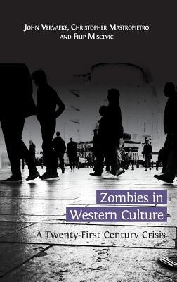 Zombies in Western Culture: A Twenty-First Century Crisis by Vervaeke, John