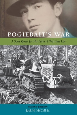Pogiebait's War: A Son's Quest for His Father's Wartime Life by McCall, Jack H.