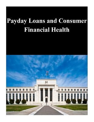 Payday Loans and Consumer Financial Health by Federal Reserve Board