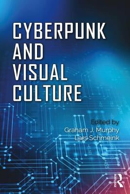 Cyberpunk and Visual Culture by Murphy, Graham