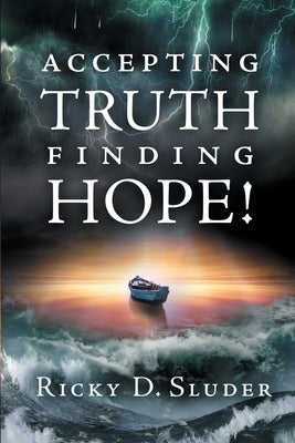 Accepting Truth, Finding Hope! by Sluder, Ricky D.