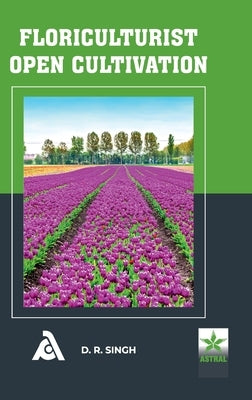 Floriculturist Open Cultivation by Singh, D. R.