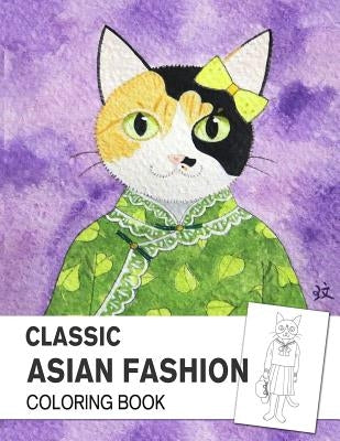 Classic Asian Fashion Coloring book: An Adult Coloring Book with East Asian Traditional Dressing Style by Liao, Vivian