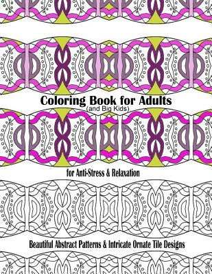 Coloring Book for Adults and Big Kids for Anti-Stress and Relaxation: Beautiful Abstract Patterns and Intricate Ornate Tile Designs by For Grownups, New Coloring Books