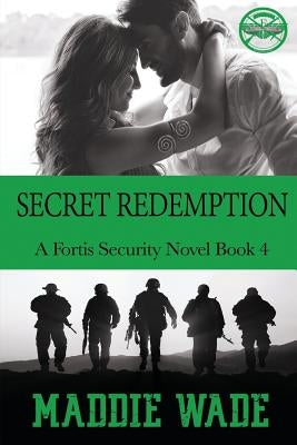 Secret Redemption: Fortis Security BOOK 4 by Wade, Maddie