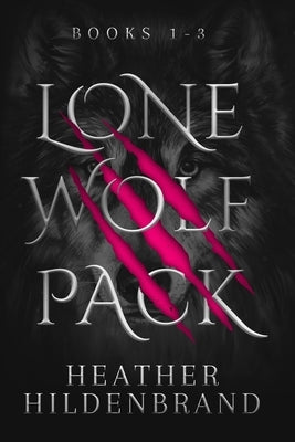 Lone Wolf Pack: Books 1-3: Wolf Cursed, Wolf Captive, Wolf Chosen by Hildenbrand, Heather