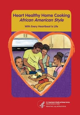 Heart Healthy Home Cooking African American Style: With Every Heartbeat Is Life by Blood Institute, National Heart Lung and