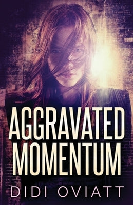 Aggravated Momentum: A Riveting Psychological Thriller by Oviatt, Didi