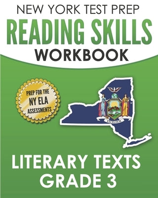 NEW YORK TEST PREP Reading Skills Workbook Literary Texts Grade 3: Preparation for the New York State English Language Arts Tests by Hawas, N.