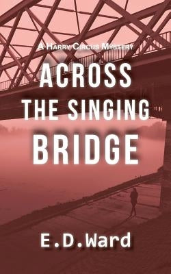 Across the Singing Bridge by Ward, E. D.