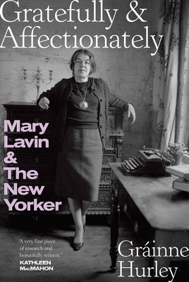 Gratefully & Affectionately: Mary Lavin & the New Yorker by Hurley, Gráinne