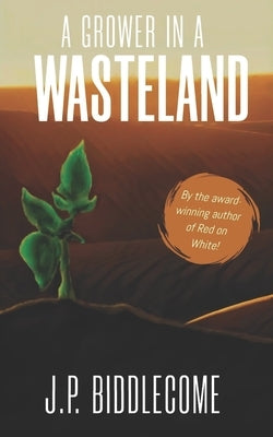 A Grower in a Wasteland by Biddlecome, J. P.