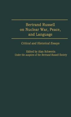 Bertrand Russell on Nuclear War, Peace, and Language: Critical and Historical Essays by Schwerin, Alan