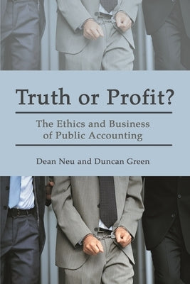 Truth or Profit?: The Ethics and Business of Public Accounting by Green, Duncan Neu