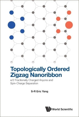 Topologically Ordered Zigzag Nanoribbon: E/2 Fractionally Charged Anyons and Spin-Charge Separation by Yang, Eric Sung Ryul