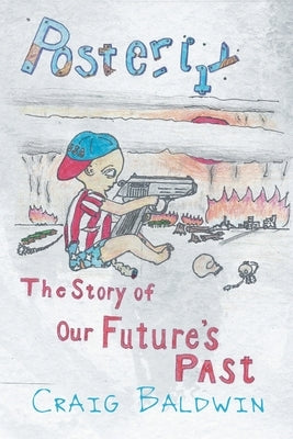 Posterity: The Story of Our Future's Past by Baldwin, Craig