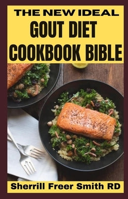 The New Ideal Gout Diet Cookbook Bible: Thе Gout Diet Recipes for a 14 -Dау Plan meal planning by Smith Rd, Sherrill Freer