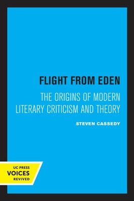 Flight from Eden: The Origins of Modern Literary Criticism and Theory by Cassedy, Steven