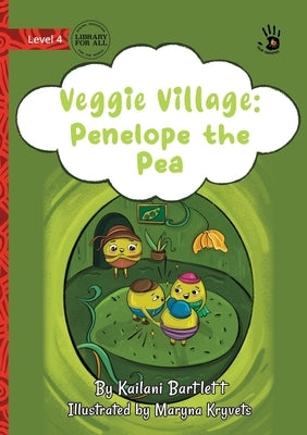 Veggie Village: Penelope the Pea - Our Yarning by Bartlett, Kailani