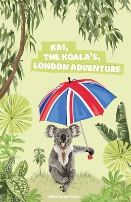 Kai, The Koala's, London Adventure by Jones, Sally