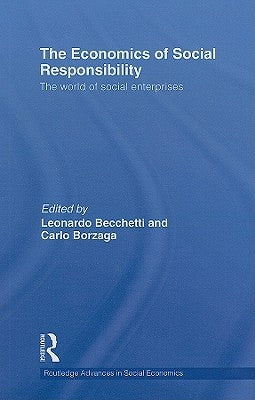 The Economics of Social Responsibility: The World of Social Enterprises by Borzaga, Carlo