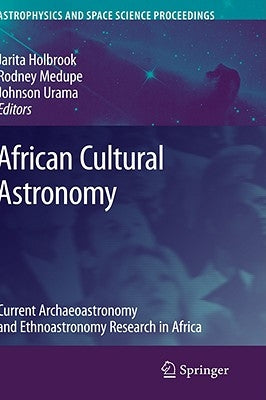 African Cultural Astronomy: Current Archaeoastronomy and Ethnoastronomy Research in Africa by Holbrook, Jarita