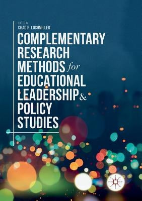 Complementary Research Methods for Educational Leadership and Policy Studies by Lochmiller, Chad R.