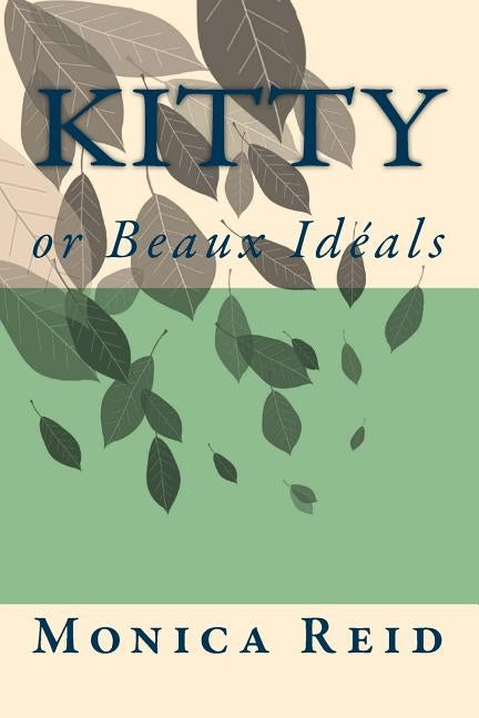 Kitty: or Beaux Idéals by Reid, Monica