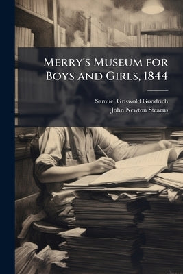 Merry's Museum for Boys and Girls, 1844 by Goodrich, Samuel G.