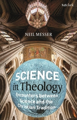 Science in Theology: Encounters Between Science and the Christian Tradition by Messer, Neil