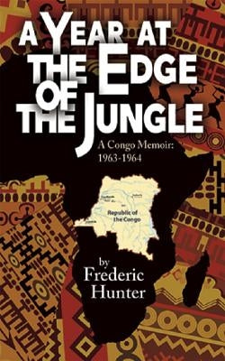 A Year at the Edge of the Jungle by Hunter, Frederic