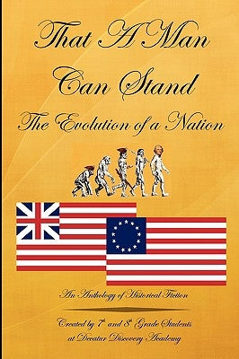That a Man Can Stand: The Evolution of a Nation by Decatur Discovery Academy 7-8 Expeditio