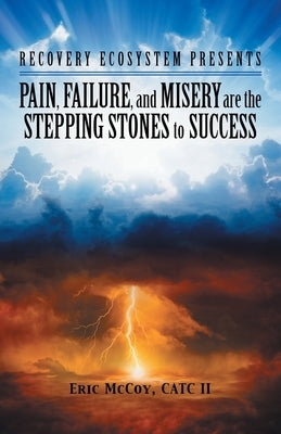 Pain, Failure, and Misery Are the Stepping Stones to Success: Recovery Ecosystem Presents by McCoy Catc, Eric, II