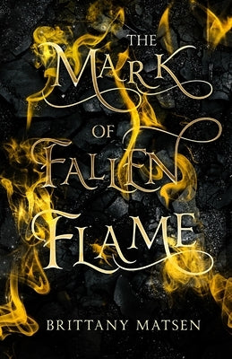 The Mark of Fallen Flame by Matsen, Brittany